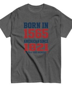 Born in 1565 American Since 1821 Unisex classic tee - Image 5