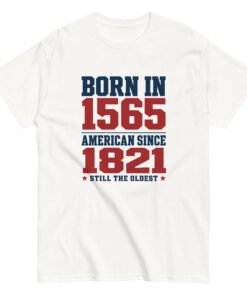 Born in 1565 American Since 1821 Unisex classic tee - Image 12