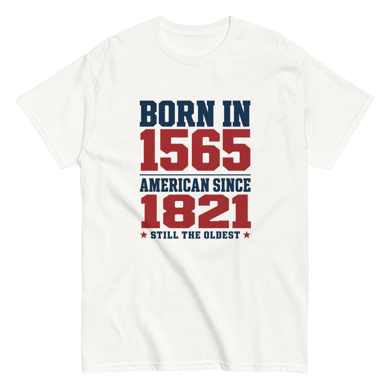 Born in 1565 American Since 1821 Unisex classic tee - Image 12